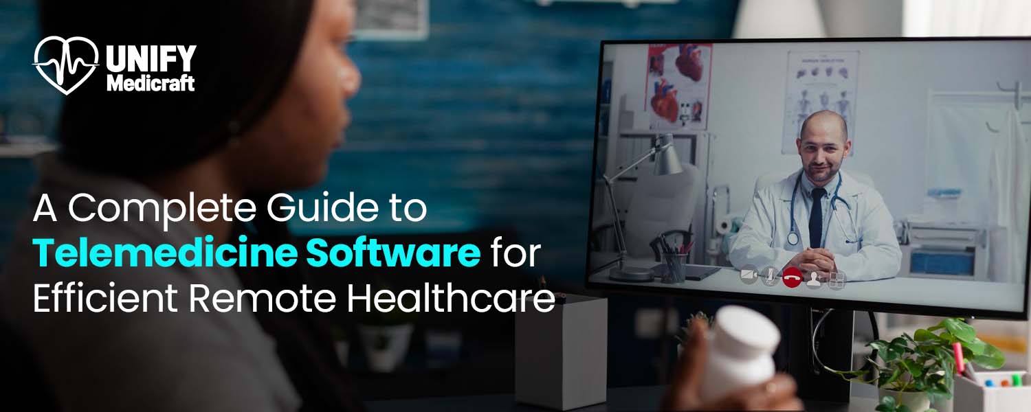 A Complete Guide to Telemedicine Software for Efficient Remote Healthcare
